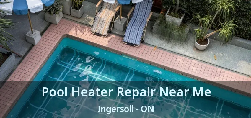 Pool Heater Repair Near Me Ingersoll - ON Pool Heater Repair Near Me Ingersoll - ON