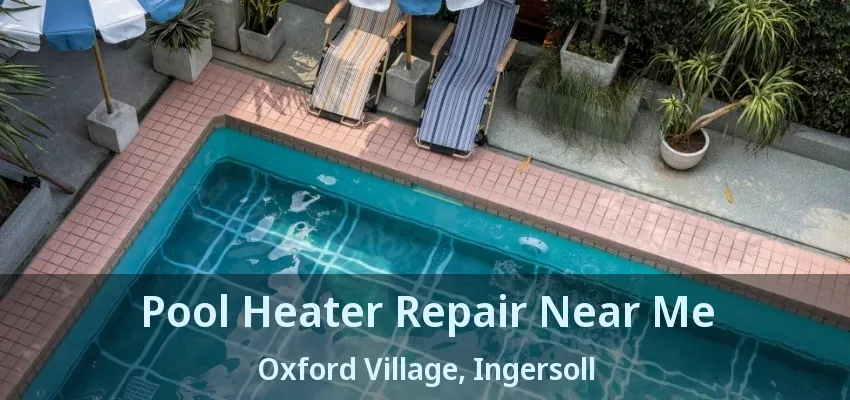 Pool Heater Repair Near Me Oxford Village, Ingersoll - ON Pool Heater Repair Near Me Oxford Village, Ingersoll - ON