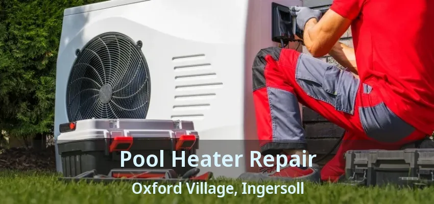 Pool Heater Repair Oxford Village, Ingersoll - ON Pool Heater Repair Oxford Village, Ingersoll - ON