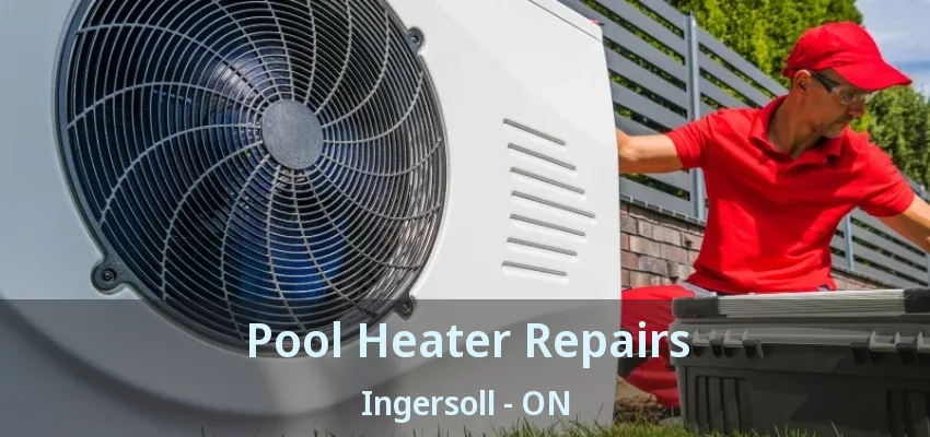 Pool Heater Repairs Ingersoll - ON Pool Heater Repairs Ingersoll - ON