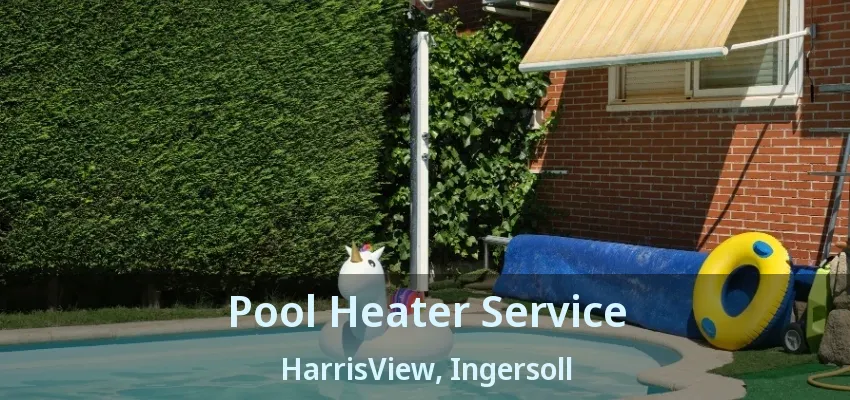 Pool Heater Service HarrisView, Ingersoll - ON Pool Heater Service HarrisView, Ingersoll - ON