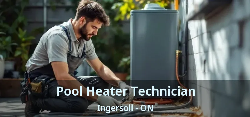 Pool Heater Technician Ingersoll - ON Pool Heater Technician Ingersoll - ON