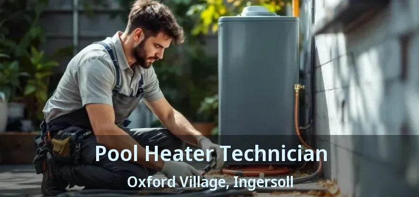 Pool Heater Technician Oxford Village, Ingersoll - ON Pool Heater Technician Oxford Village, Ingersoll - ON