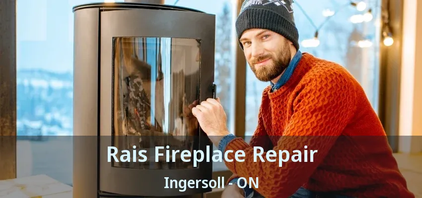 Rais Fireplace Repair Ingersoll - ON Rais Fireplace Repair Ingersoll - ON