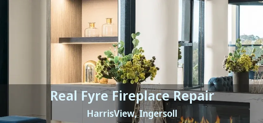 Real Fyre Fireplace Repair HarrisView, Ingersoll - ON Real Fyre Fireplace Repair HarrisView, Ingersoll - ON