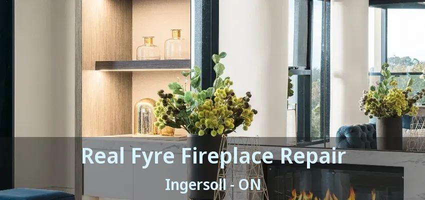 Real Fyre Fireplace Repair Ingersoll - ON Real Fyre Fireplace Repair Ingersoll - ON