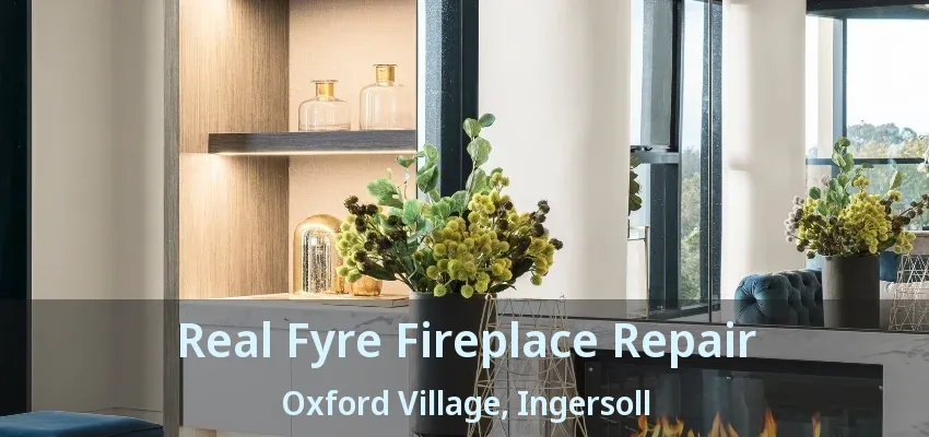 Real Fyre Fireplace Repair Oxford Village, Ingersoll - ON Real Fyre Fireplace Repair Oxford Village, Ingersoll - ON