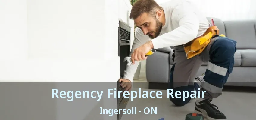 Regency Fireplace Repair Ingersoll - ON Regency Fireplace Repair Ingersoll - ON