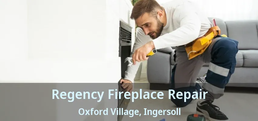 Regency Fireplace Repair Oxford Village, Ingersoll - ON Regency Fireplace Repair Oxford Village, Ingersoll - ON