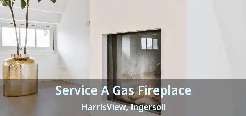 Service A Gas Fireplace HarrisView, Ingersoll - ON Service A Gas Fireplace HarrisView, Ingersoll - ON