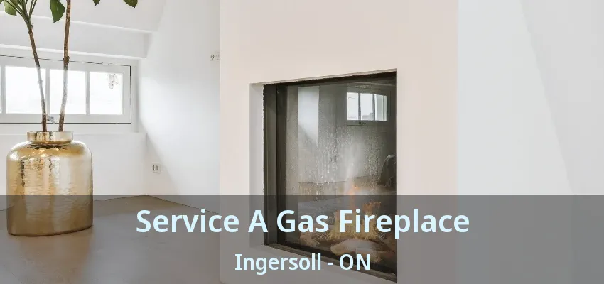 Service A Gas Fireplace Ingersoll - ON Service A Gas Fireplace Ingersoll - ON
