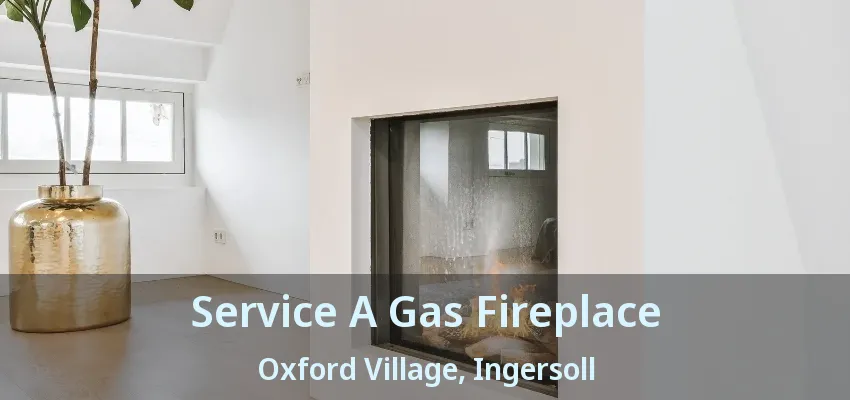 Service A Gas Fireplace Oxford Village, Ingersoll - ON Service A Gas Fireplace Oxford Village, Ingersoll - ON