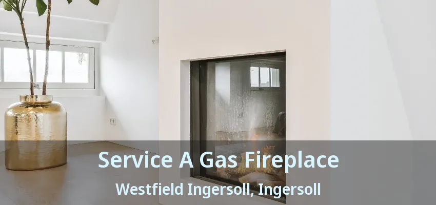 Service A Gas Fireplace Westfield Ingersoll, Ingersoll - ON Service A Gas Fireplace Westfield Ingersoll, Ingersoll - ON
