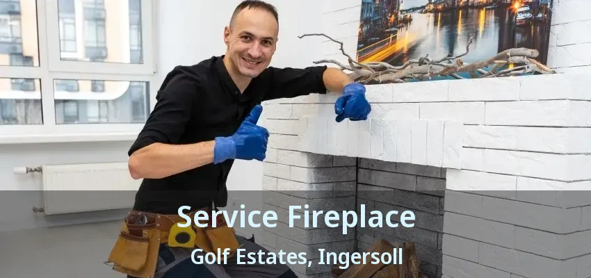 Service Fireplace Golf Estates, Ingersoll - ON Service Fireplace Golf Estates, Ingersoll - ON