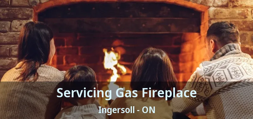 Servicing Gas Fireplace Ingersoll - ON Servicing Gas Fireplace Ingersoll - ON