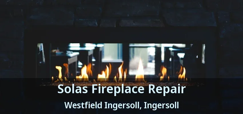Solas Fireplace Repair Westfield Ingersoll, Ingersoll - ON Solas Fireplace Repair Westfield Ingersoll, Ingersoll - ON