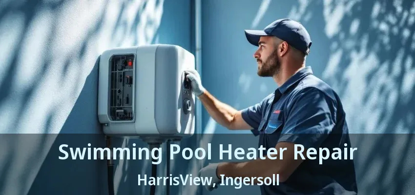 Swimming Pool Heater Repair HarrisView, Ingersoll - ON Swimming Pool Heater Repair HarrisView, Ingersoll - ON