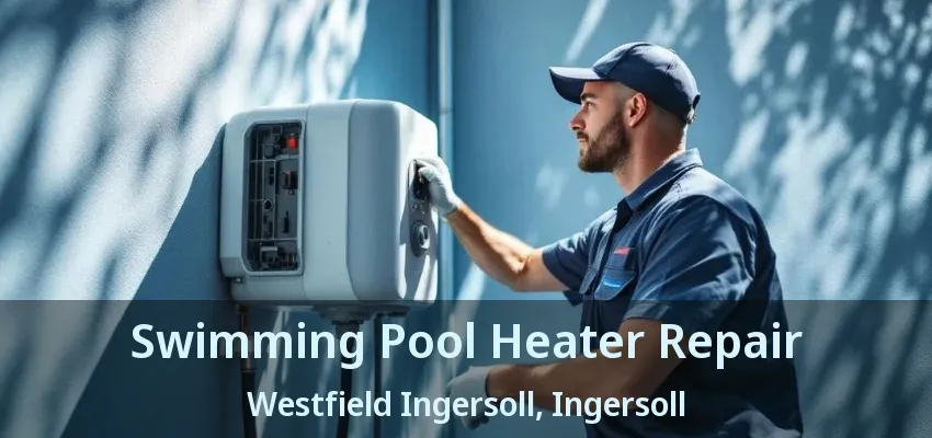 Swimming Pool Heater Repair Westfield Ingersoll, Ingersoll - ON Swimming Pool Heater Repair Westfield Ingersoll, Ingersoll - ON