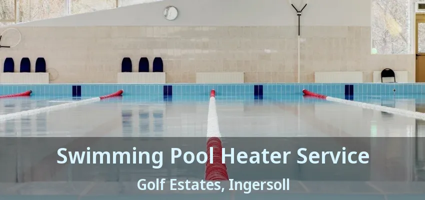 Swimming Pool Heater Service Golf Estates, Ingersoll - ON Swimming Pool Heater Service Golf Estates, Ingersoll - ON