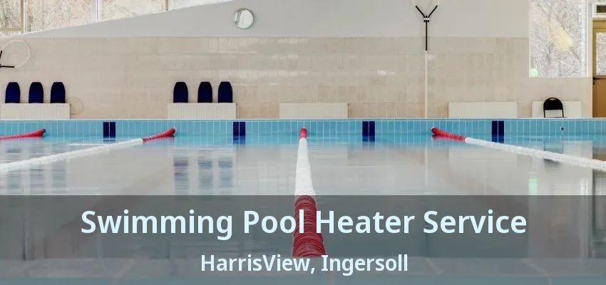 Swimming Pool Heater Service HarrisView, Ingersoll - ON Swimming Pool Heater Service HarrisView, Ingersoll - ON