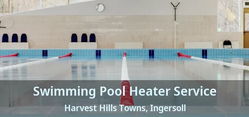 Swimming Pool Heater Service Harvest Hills Towns, Ingersoll - ON Swimming Pool Heater Service Harvest Hills Towns, Ingersoll - ON