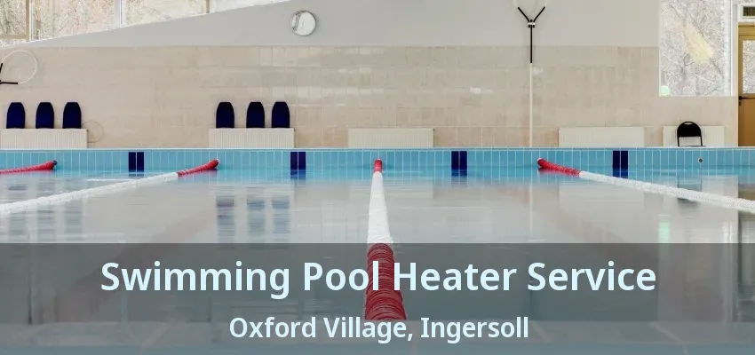 Swimming Pool Heater Service Oxford Village, Ingersoll - ON Swimming Pool Heater Service Oxford Village, Ingersoll - ON