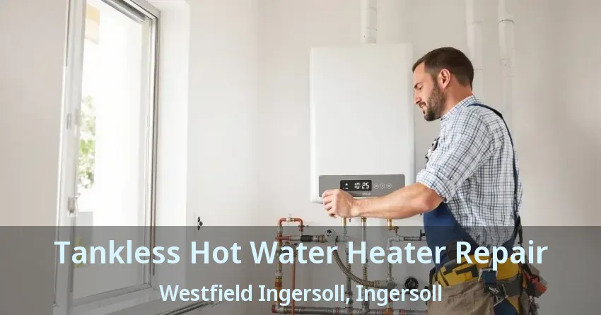 Tankless Hot Water Heater Repair Westfield Ingersoll, Ingersoll - ON Tankless Hot Water Heater Repair Westfield Ingersoll, Ingersoll - ON