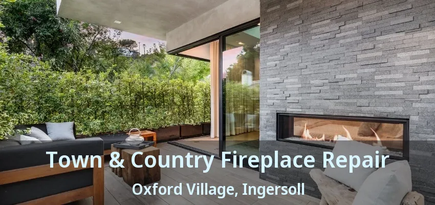 Town & Country Fireplace Repair Oxford Village, Ingersoll - ON Town & Country Fireplace Repair Oxford Village, Ingersoll - ON