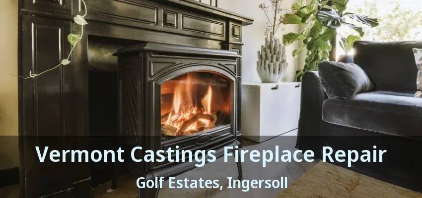 Vermont Castings Fireplace Repair Golf Estates, Ingersoll - ON Vermont Castings Fireplace Repair Golf Estates, Ingersoll - ON