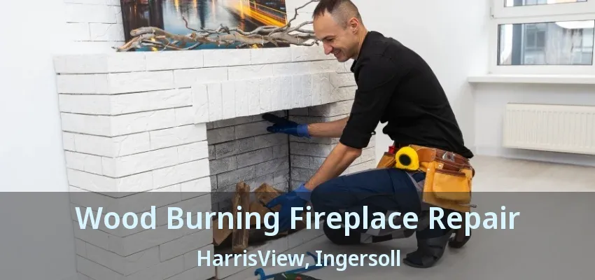 Wood Burning Fireplace Repair HarrisView, Ingersoll - ON Wood Burning Fireplace Repair HarrisView, Ingersoll - ON