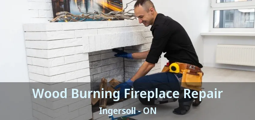 Wood Burning Fireplace Repair Ingersoll - ON Wood Burning Fireplace Repair Ingersoll - ON